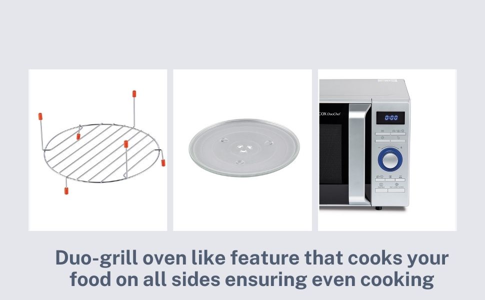 Duo-grill oven like feature that cooks your food on all sides ensuring even cooking