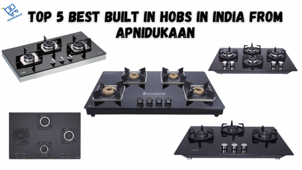 Top 5 Best Built In Hobs In India From Apnidukaan